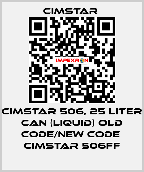 Cimstar 506, 25 Liter can (liquid) old code/new code  Cimstar 506FF Cimstar 