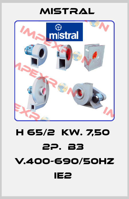 H 65/2  KW. 7,50  2P.  B3  V.400-690/50HZ  IE2  MISTRAL