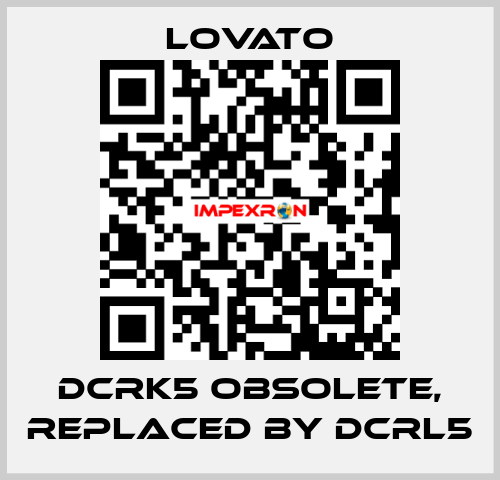 DCRK5 obsolete, replaced by DCRL5 Lovato