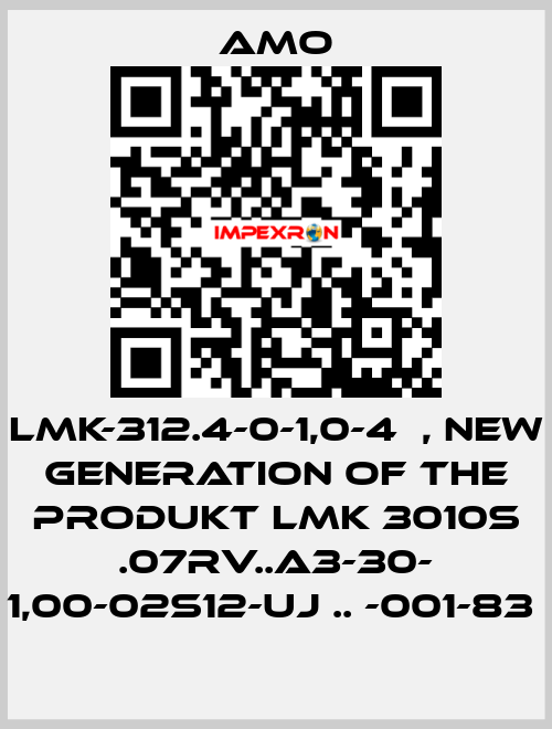LMK-312.4-0-1,0-4	, new generation of the Produkt LMK 3010S .07RV..A3-30- 1,00-02S12-UJ .. -001-83  Amo