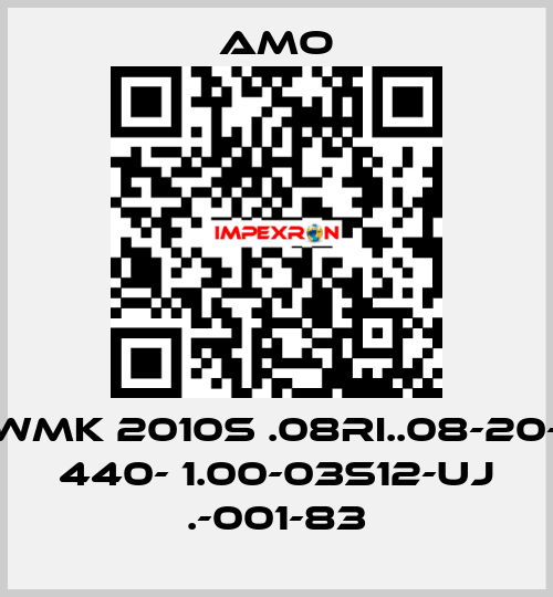 WMK 2010S .08RI..08-20- 440- 1.00-03S12-UJ .-001-83 Amo