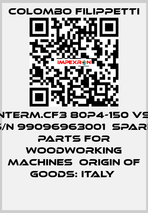Interm.CF3 80P4-150 VS  S/N 99096963001  Spare parts for woodworking machines  Origin of goods: Italy  Colombo Filippetti
